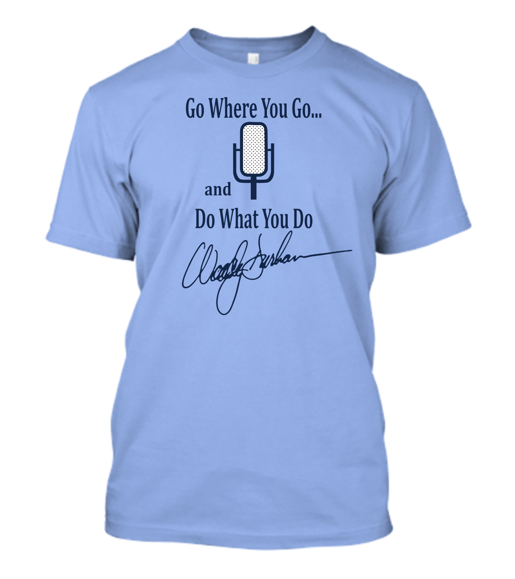 Go Where You Go And Do What You Do Retro Microphone Signature T-Shirt
