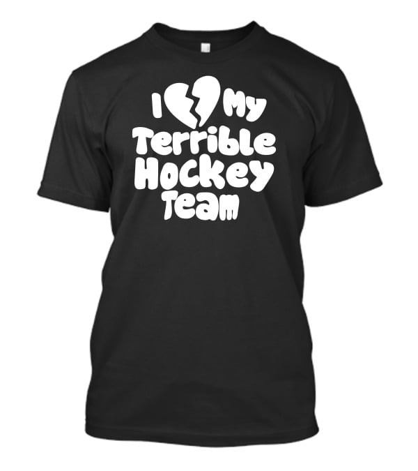I Love My Terrible Hockey Team Broken Heart T-Shirt