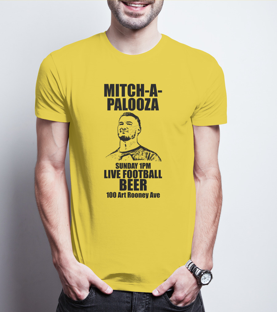 Mitch-A-Palooza Sunday 1PM Live Football Beer 100 Art Rooney Ave T-Shirt