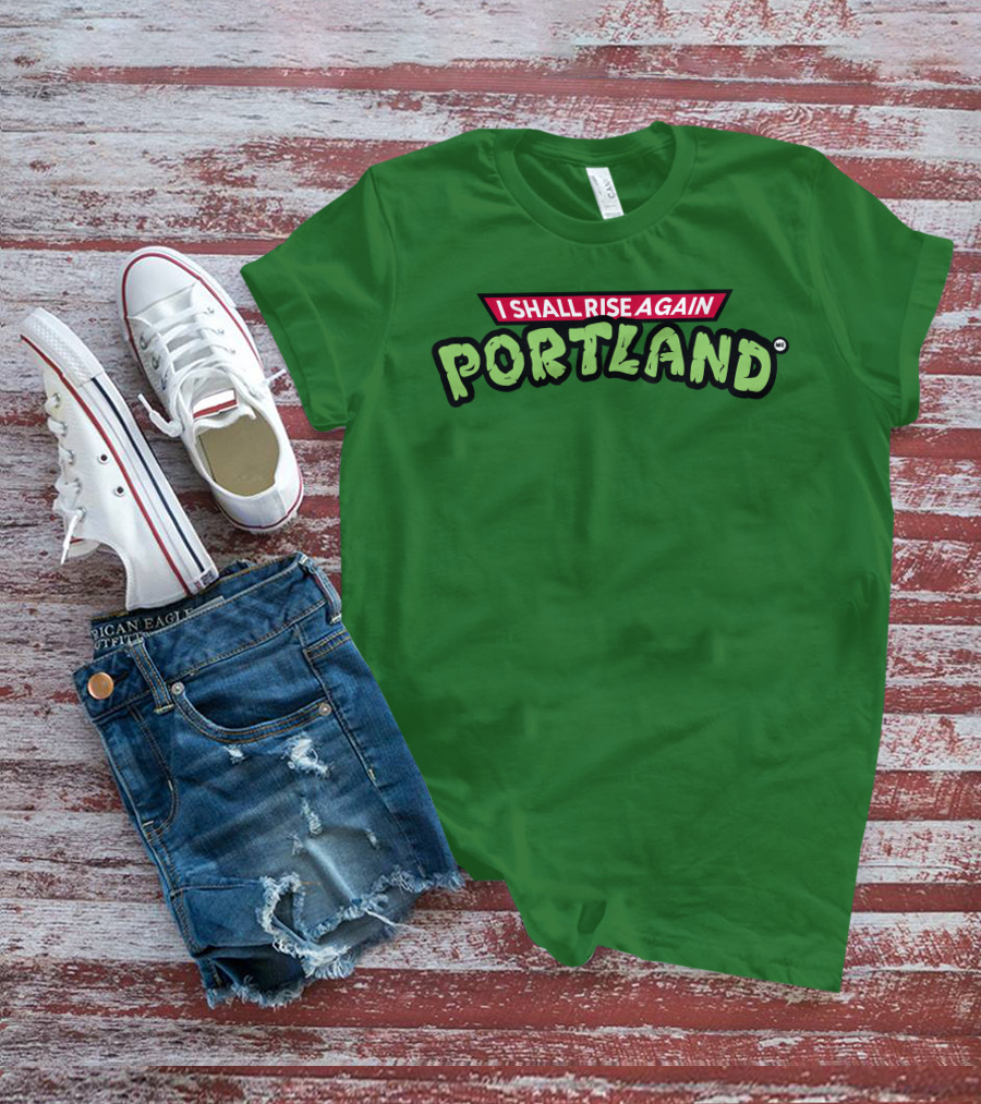 I Shall Rise Again Portland Portland Native T-Shirt