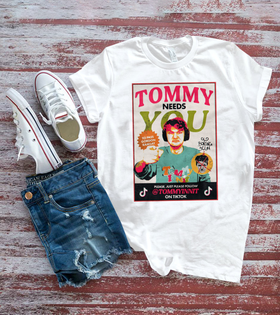 TOMMY NEEDS YOU TO PASS GORDON RAMSAY PLEASE JUST PLEASE FOLLOW TOMMYINNIT ON TIKTOK T-Shirt