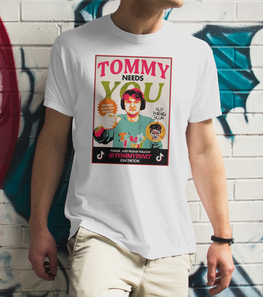 TOMMY NEEDS YOU TO PASS GORDON RAMSAY PLEASE JUST PLEASE FOLLOW TOMMYINNIT ON TIKTOK T-Shirt