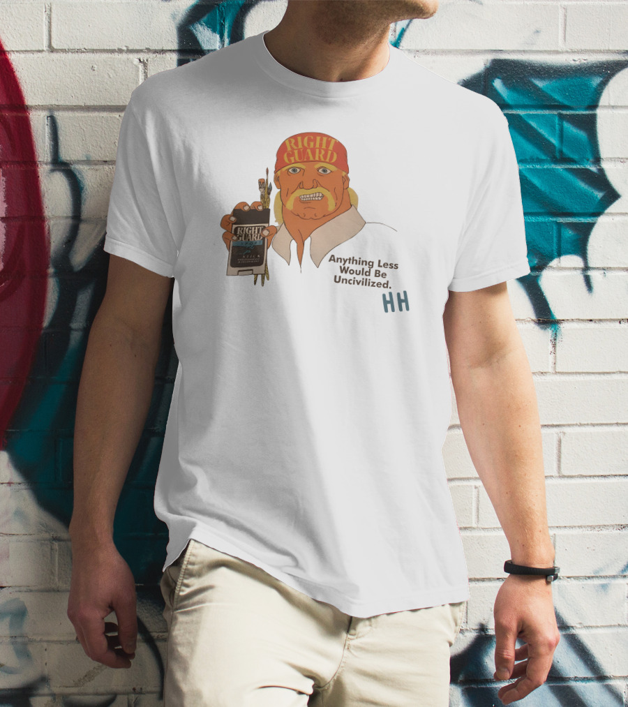 Right Guard Anything Less Would Be Uncivilized HH T-Shirt