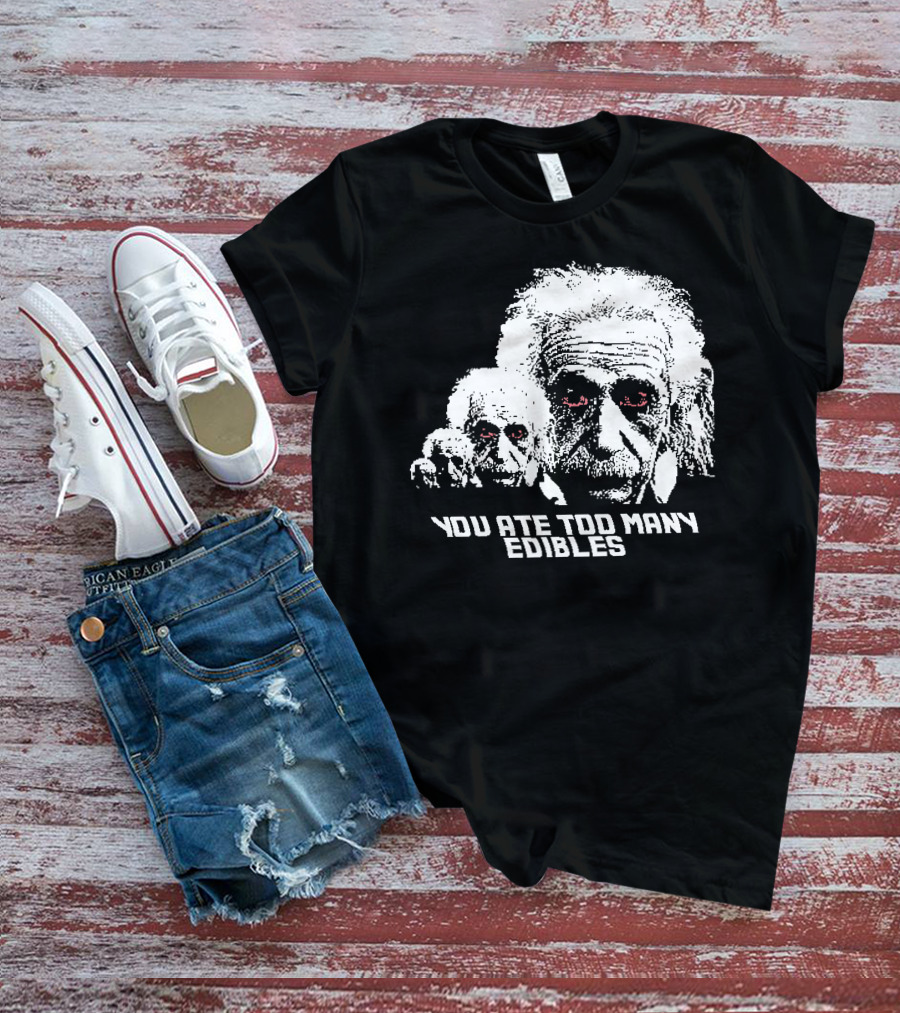 You Ate Too Many Edibles Black And White Einstein Zombie T-Shirt