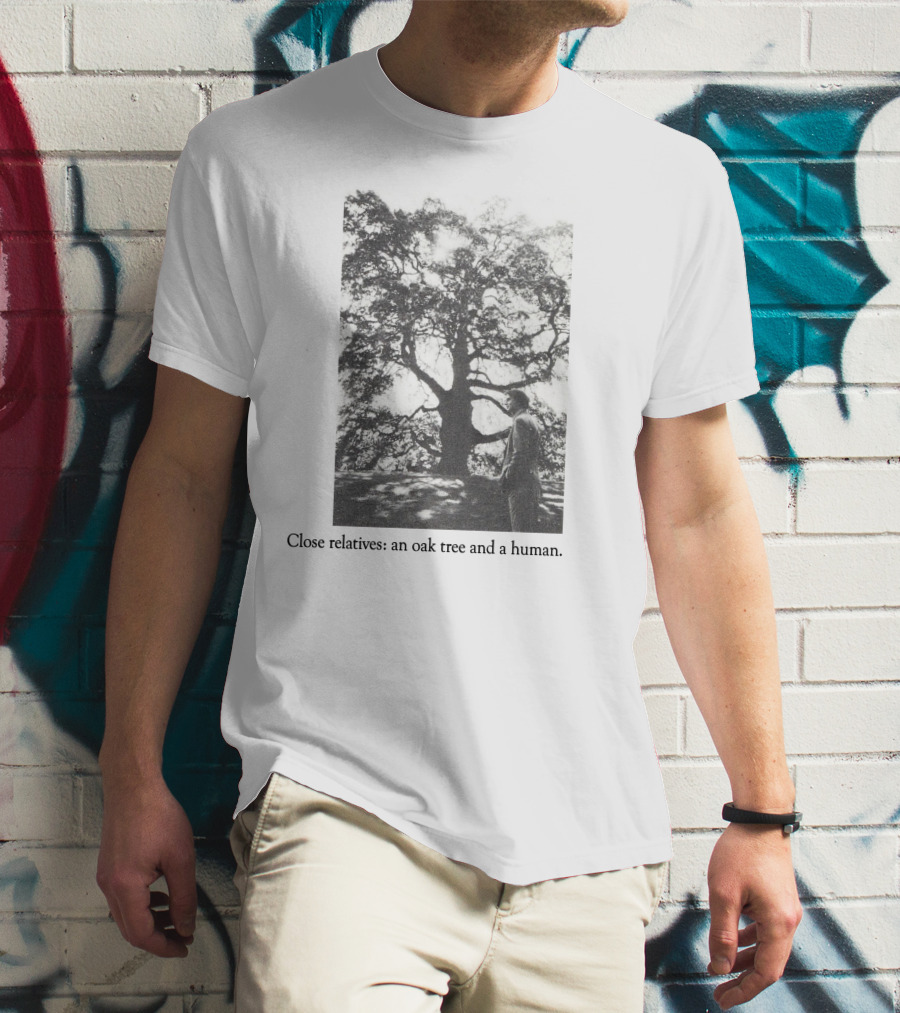 Close Relatives An Oak Tree And A Human T-Shirt