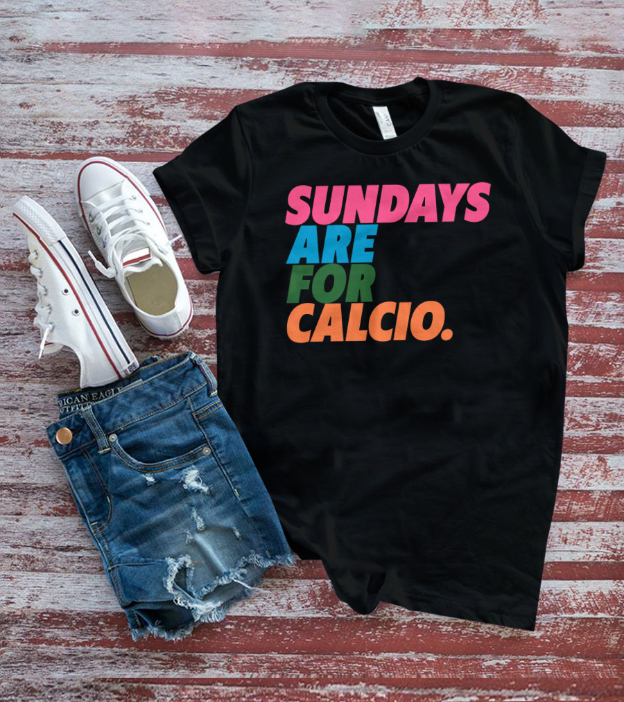 Sundays Are For Calcio Vibrant Text T-Shirt