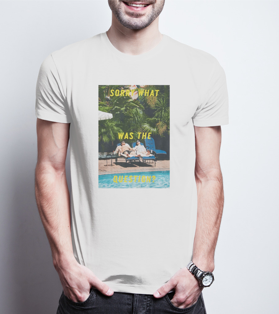 SORRY WHAT WAS THE QUESTION POOL LOUNGE SCENE T-Shirt