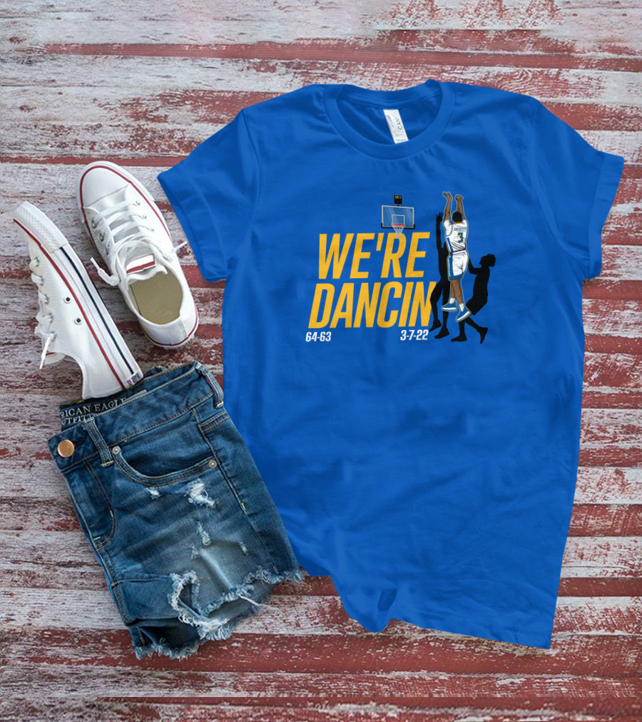 We're Dancin' Basketball 64-63 3-7-22 T-Shirt