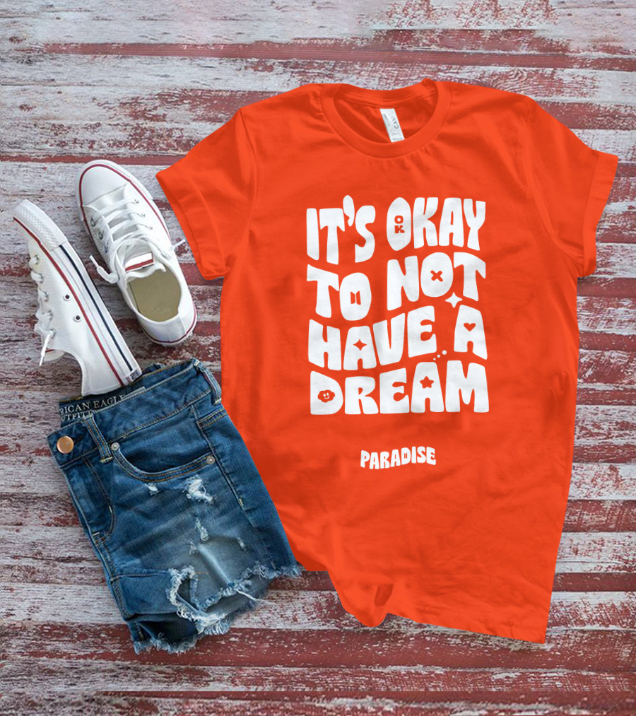 It's Okay To Not Have A Dream Paradise BTS T-Shirt