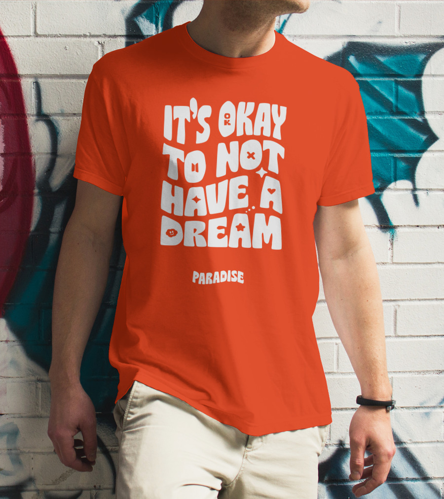 It's Okay To Not Have A Dream Paradise BTS T-Shirt