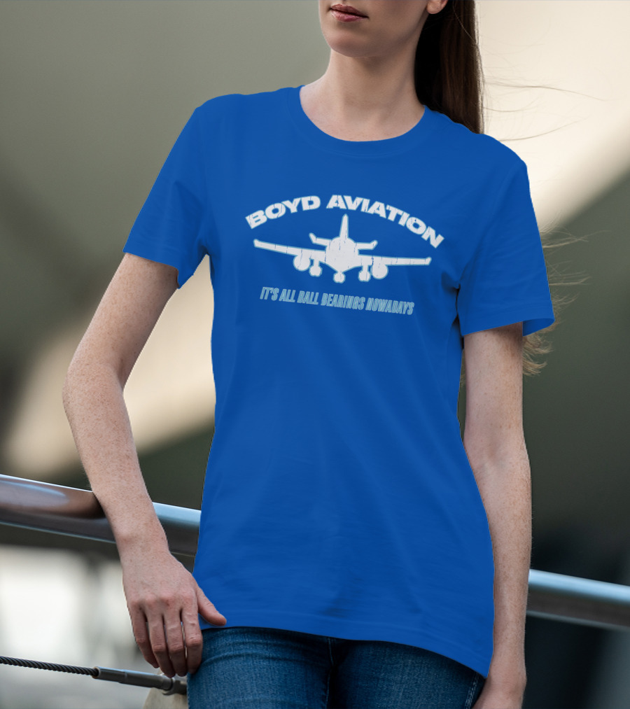 Boyd Aviation It's All Ball Bearings Nowadays Airplane T-Shirt