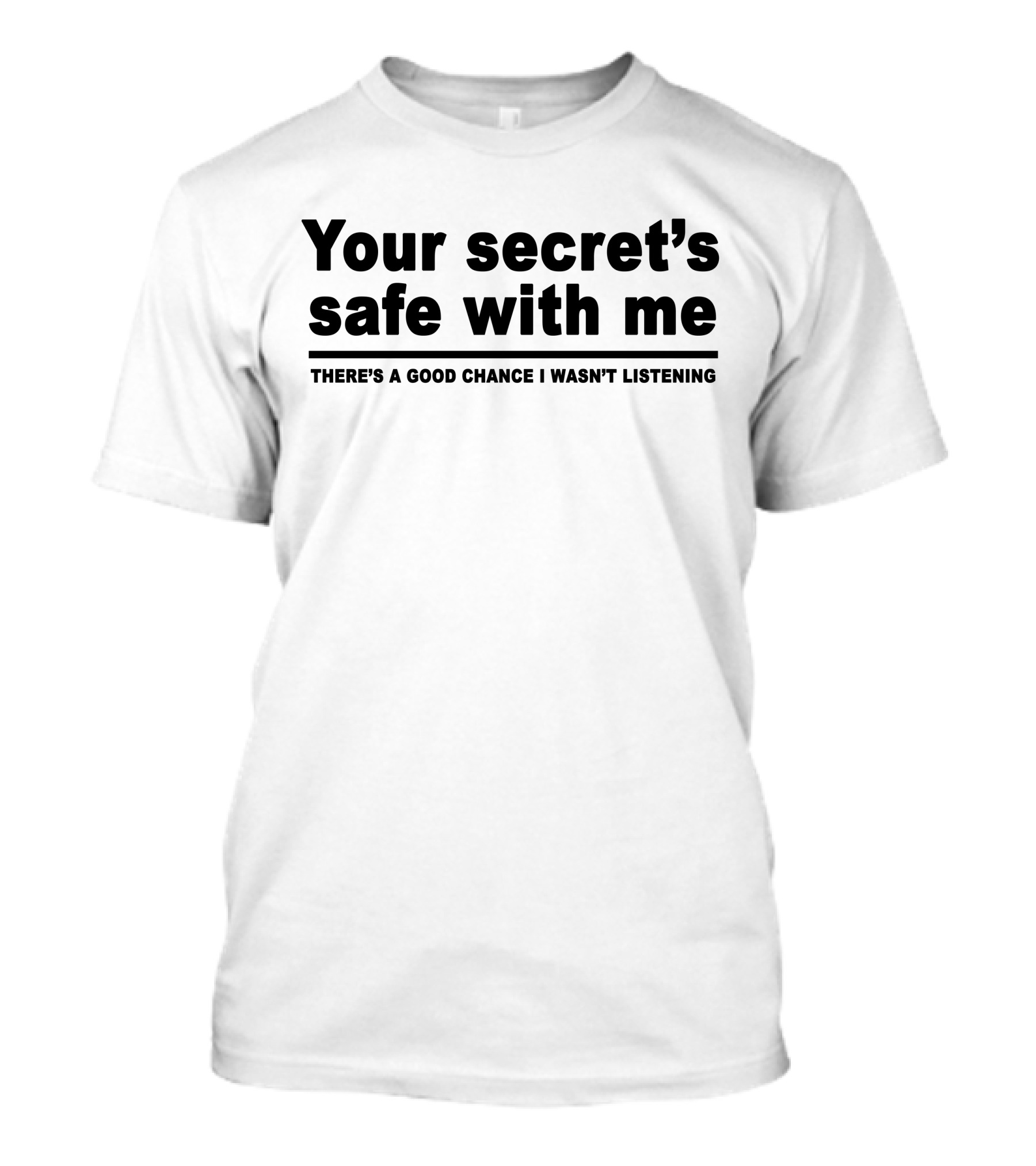 Your Secret's Safe With Me There's A Good Chance I Wasn't Listening T-Shirt