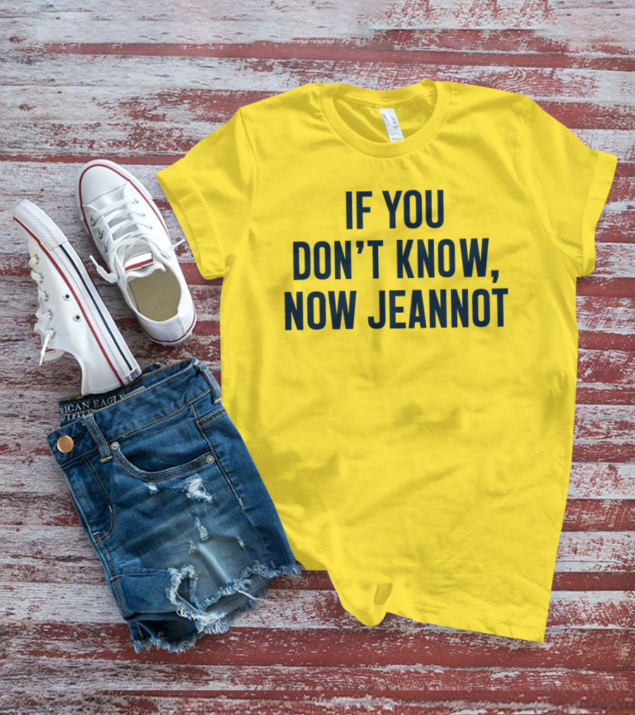 If You Don't Know Now Jeannot T-Shirt