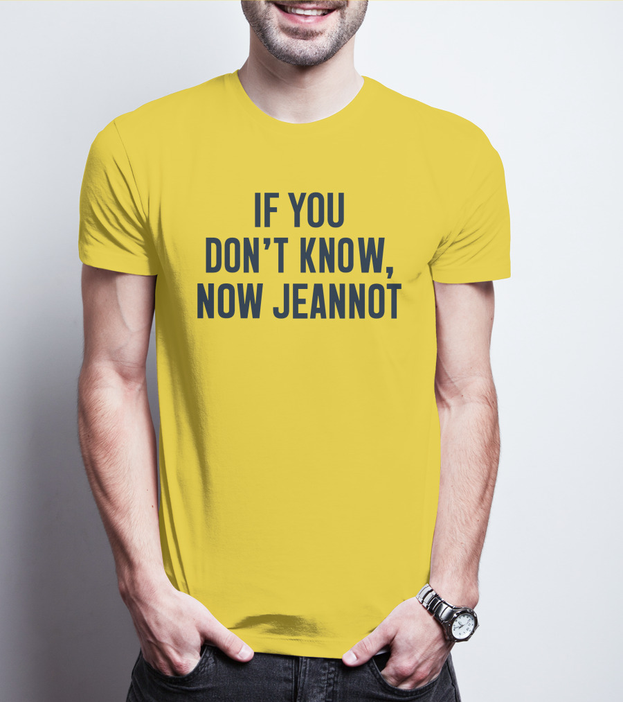 If You Don't Know Now Jeannot T-Shirt