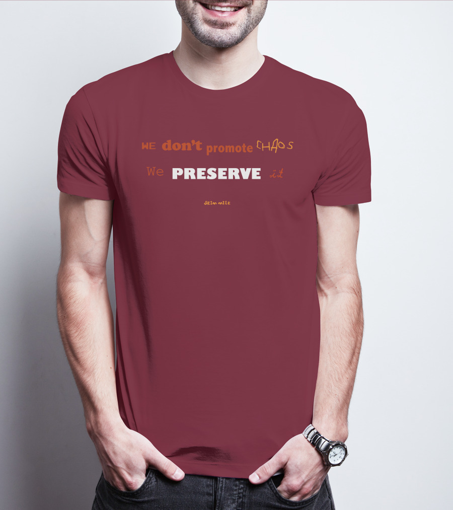 WE Don't Promote CHAOS We PRESERVE It Skim Milk T-Shirt