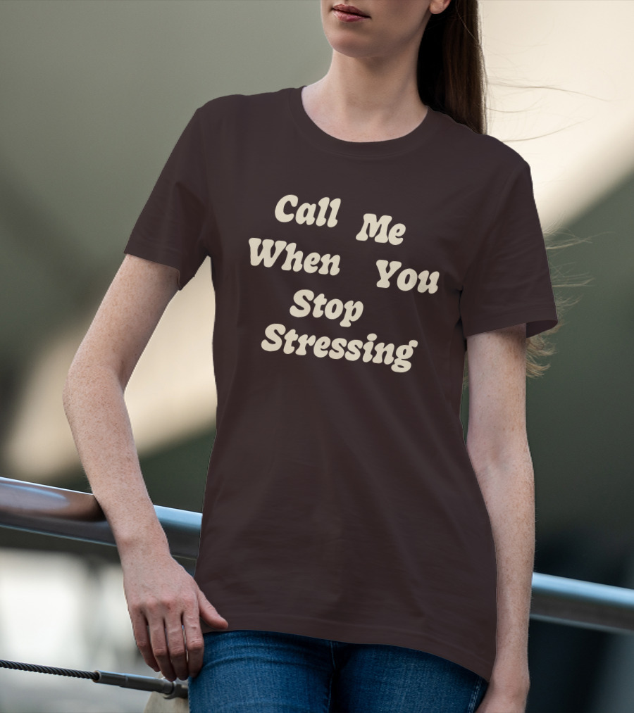 Nopressure Shop Call Me When You Stop Stressing Brown Background T-Shirt