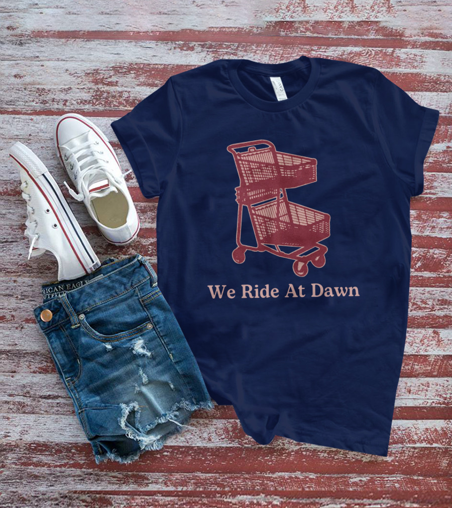 Middle Class Fancy Shopping Cart We Ride At Dawn T-Shirt