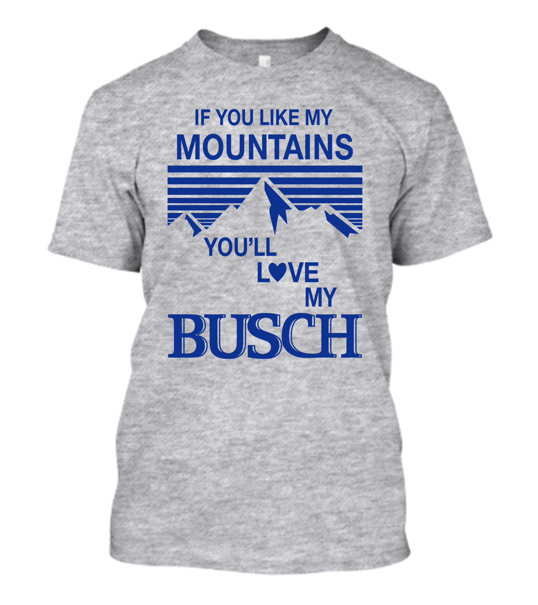 Claire J Cheeseman If You Like My Mountains You'll Love My Busch Mountains Heart T-Shirt