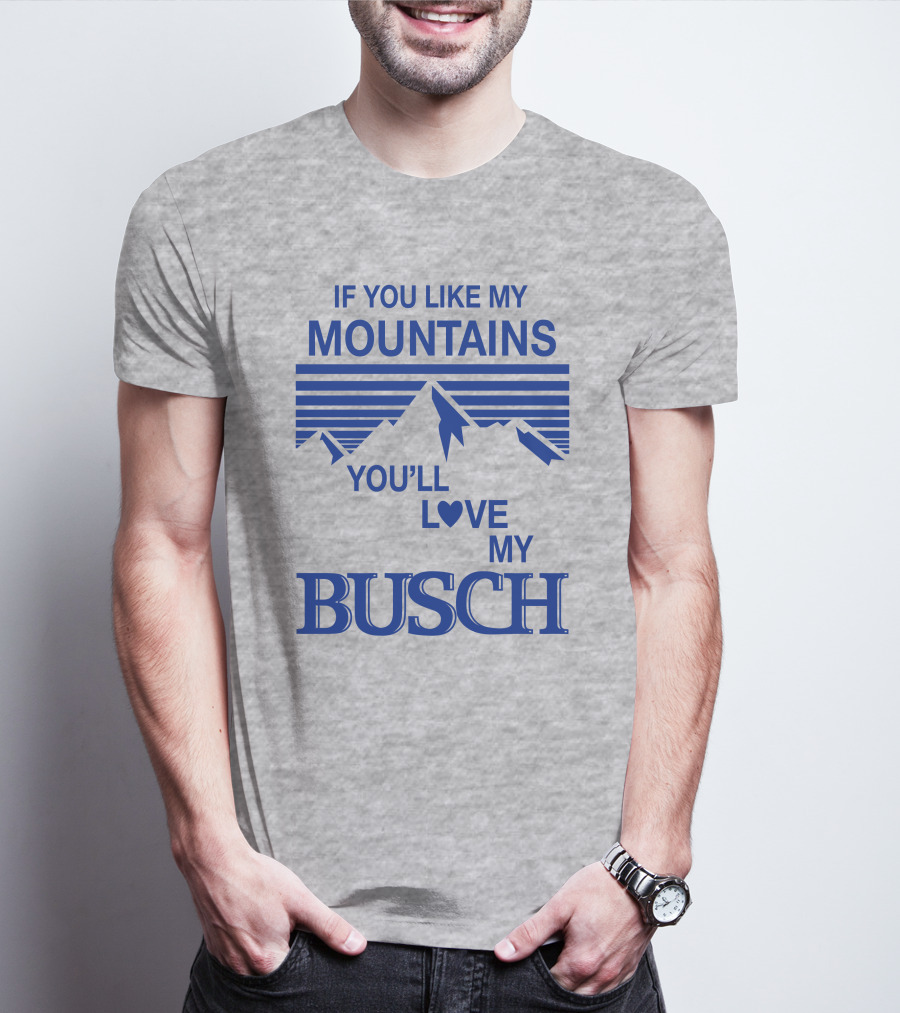 Claire J Cheeseman If You Like My Mountains You'll Love My Busch Mountains Heart T-Shirt