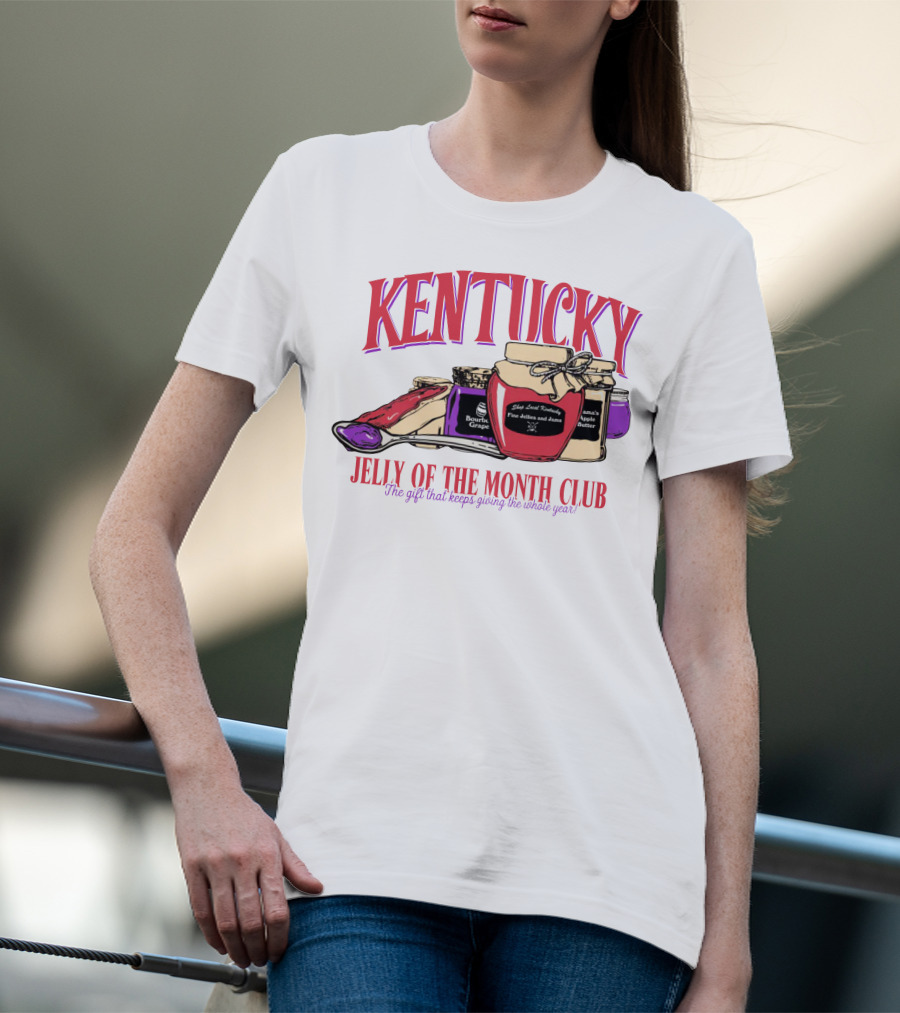 Kentucky Jelly Of The Month Club The Gift That Keeps Giving The Whole Year T-Shirt