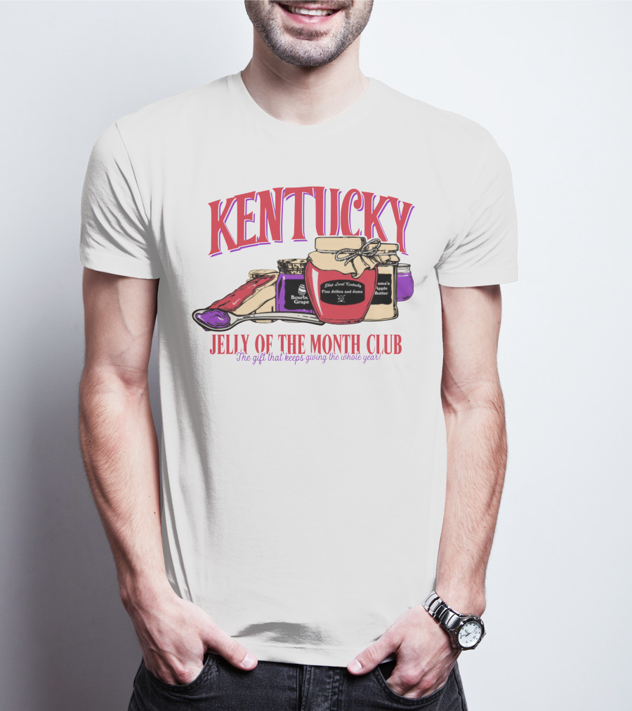Kentucky Jelly Of The Month Club The Gift That Keeps Giving The Whole Year T-Shirt