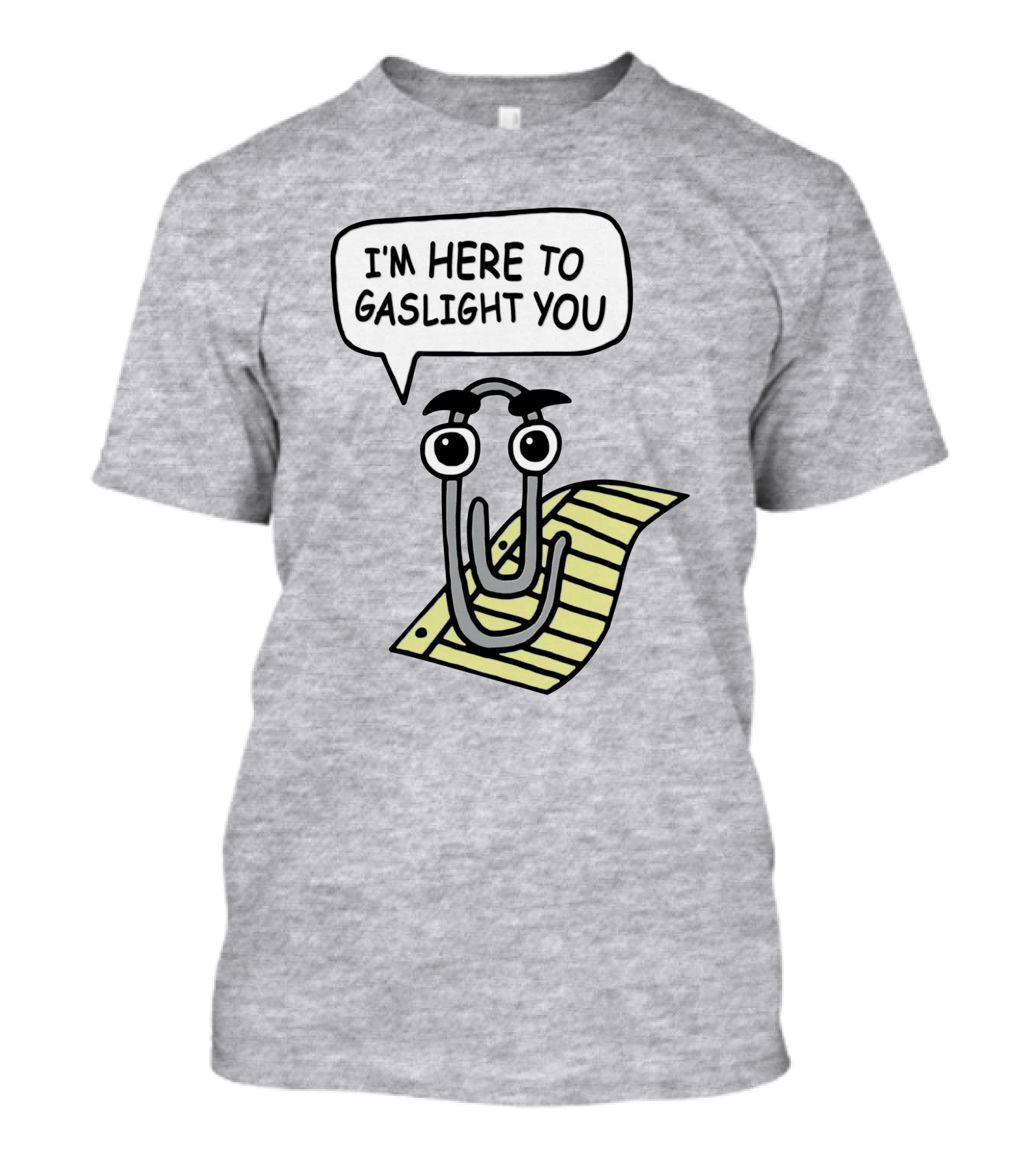 Clippy I'm Here To Gaslight You Shirts That Go Hard T-Shirt