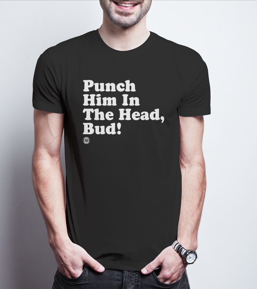 Bbbprinting Punch Him In The Head Bud T-Shirt