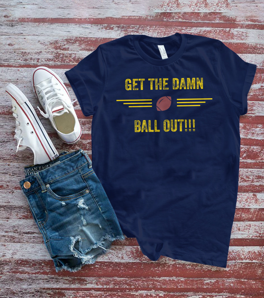 Get The Damn Ball Out Benjamin St-Juste Football Style Catchphrase T-Shirt