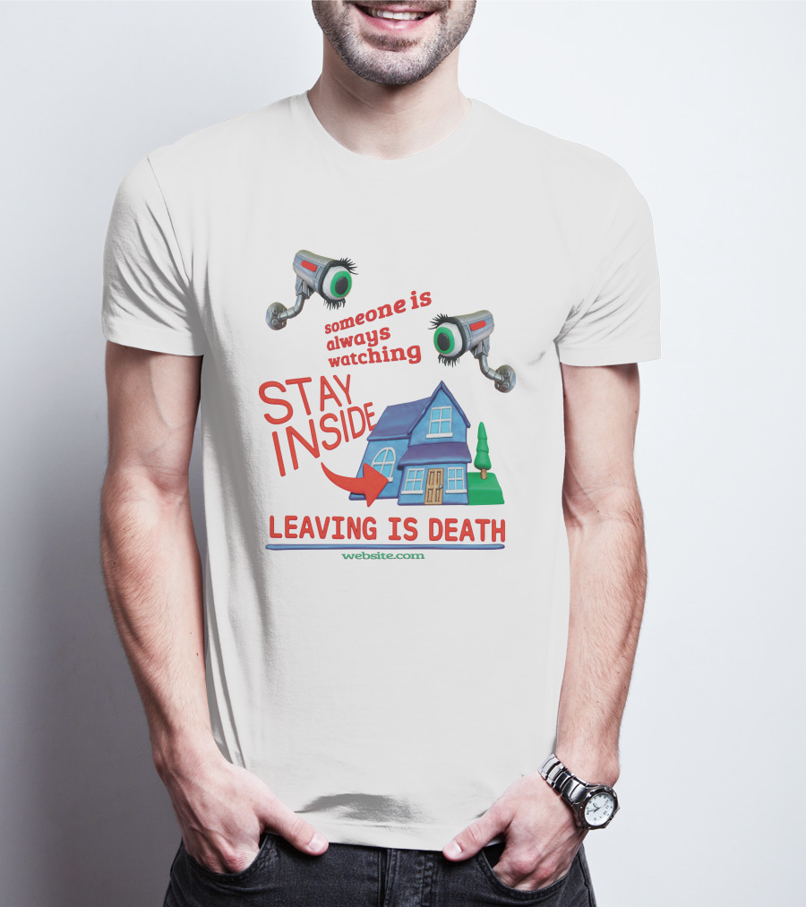 Someone Is Always Watching Stay Inside Leaving Is Death Website.com T-Shirt