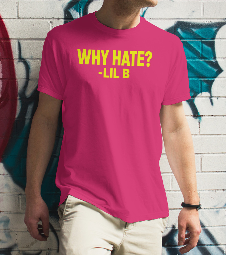 Why Hate? Lil B T-Shirt