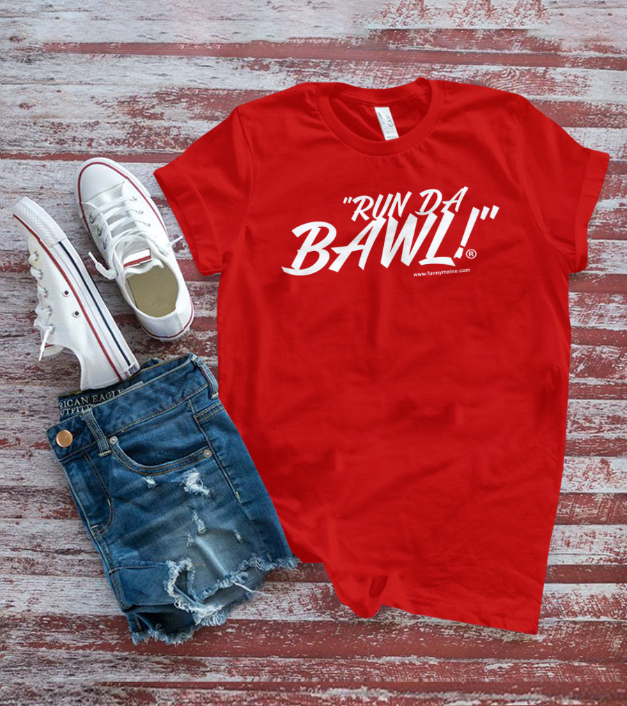 Funny Maine Run Da Bawl T-Shirt