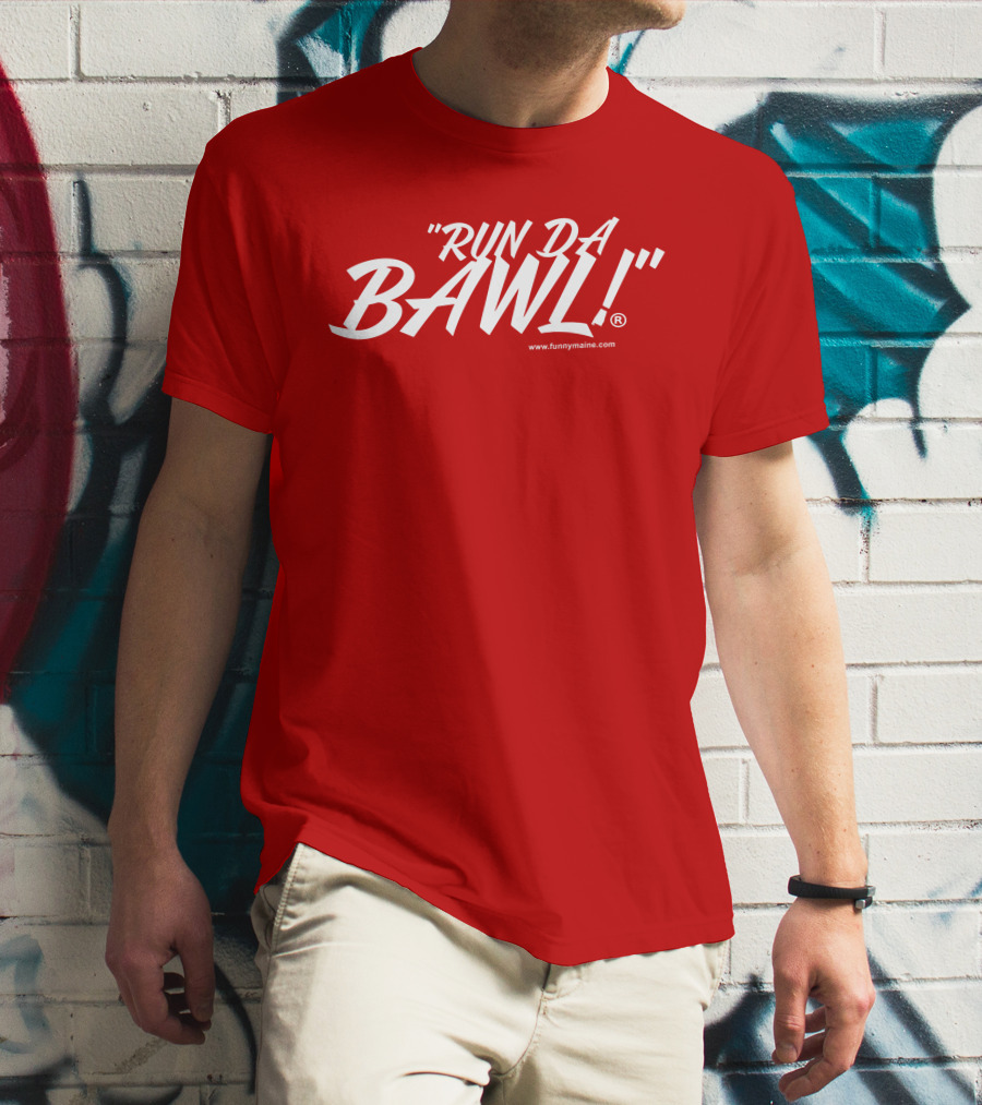 Funny Maine Run Da Bawl T-Shirt