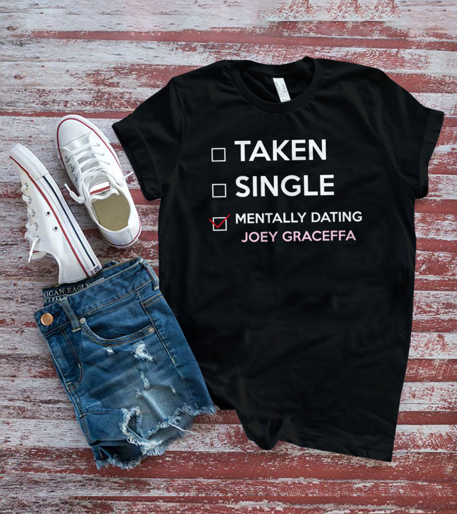 Taken Single Mentally Dating Joey Graceffa Relationship Status Humor Fandom T-Shirt
