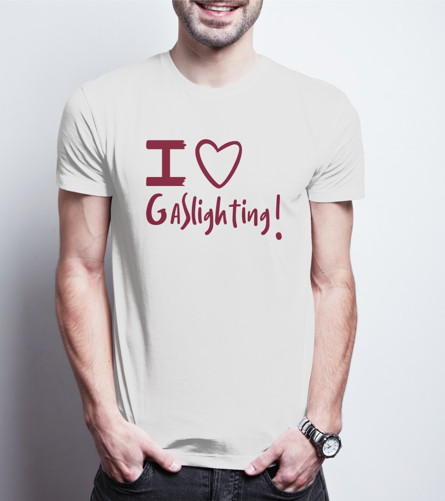 I Love Gaslighting T-Shirt