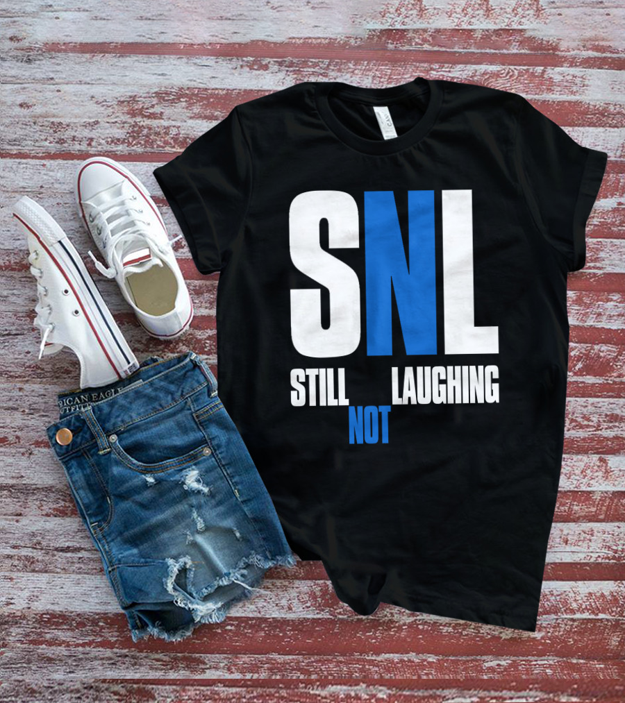 SNL Still Not Laughing T-Shirt