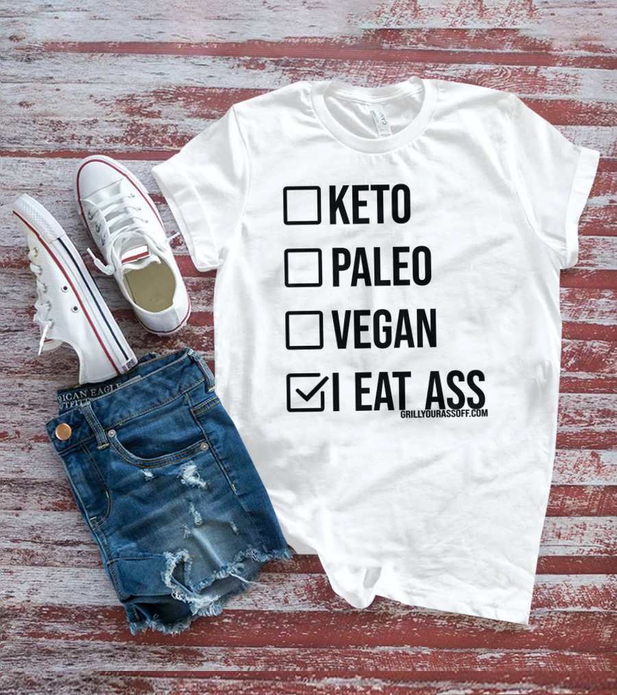Keto Paleo Vegan I Eat Ass Grillyourassoff.com T-Shirt