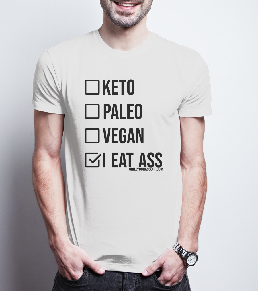 Keto Paleo Vegan I Eat Ass Grillyourassoff.com T-Shirt