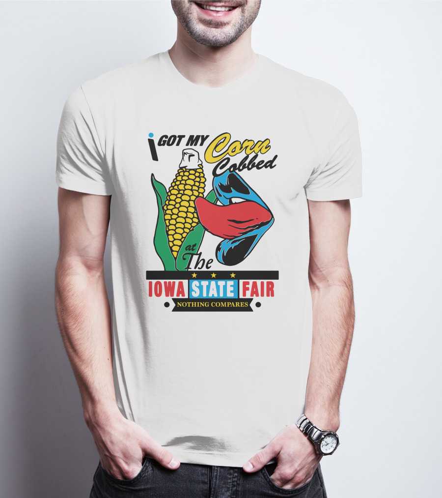 I Got My Corn Cobbed At The Iowa State Fair Nothing Compares T-Shirt