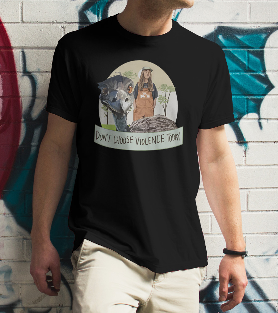 Don't Choose Violence Today Emu And Woman In Overalls With Trees Background T-Shirt