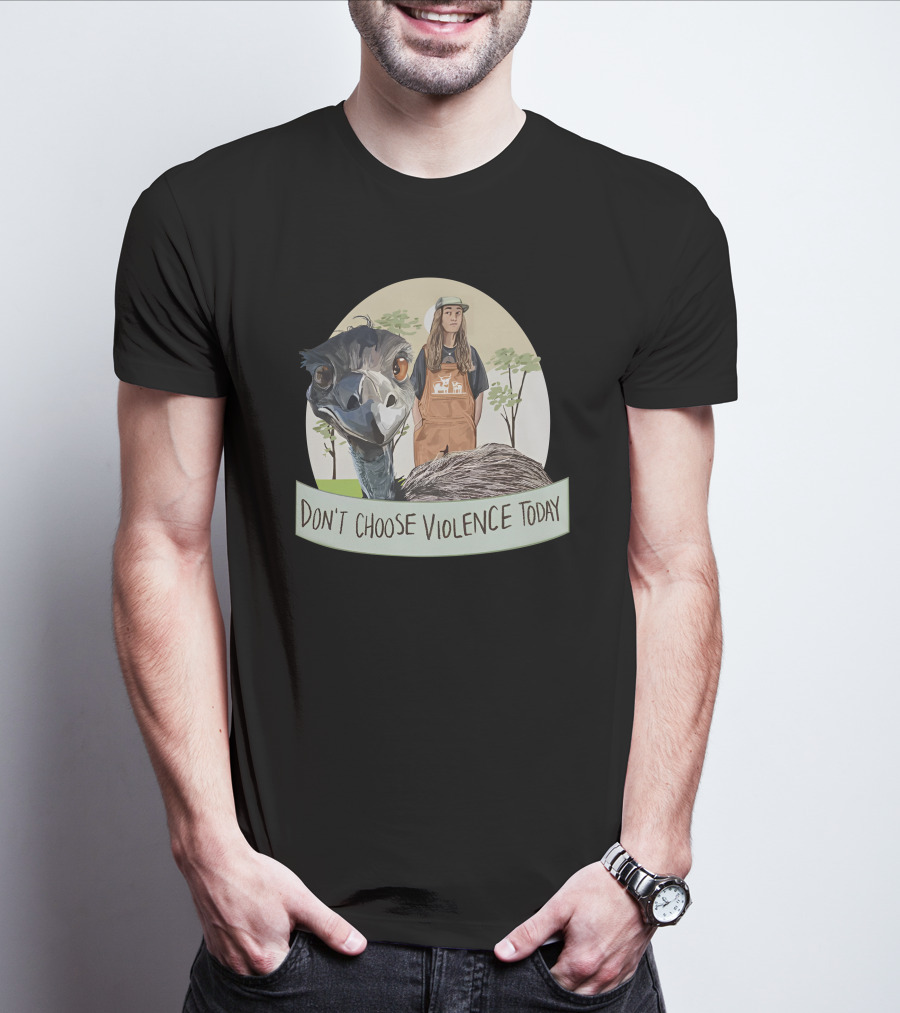Don't Choose Violence Today Emu And Woman In Overalls With Trees Background T-Shirt