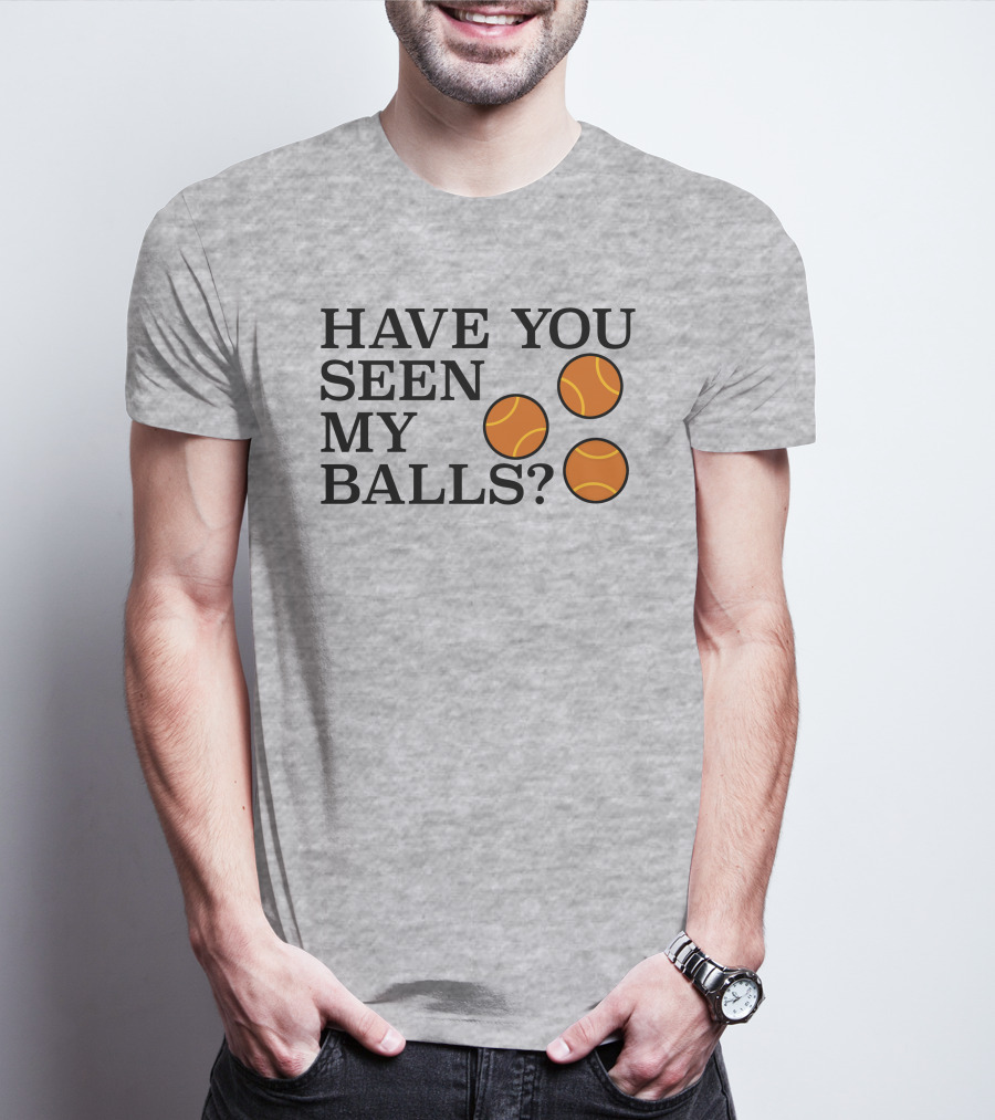 Have You Seen My Orange Tennis Balls T-Shirt
