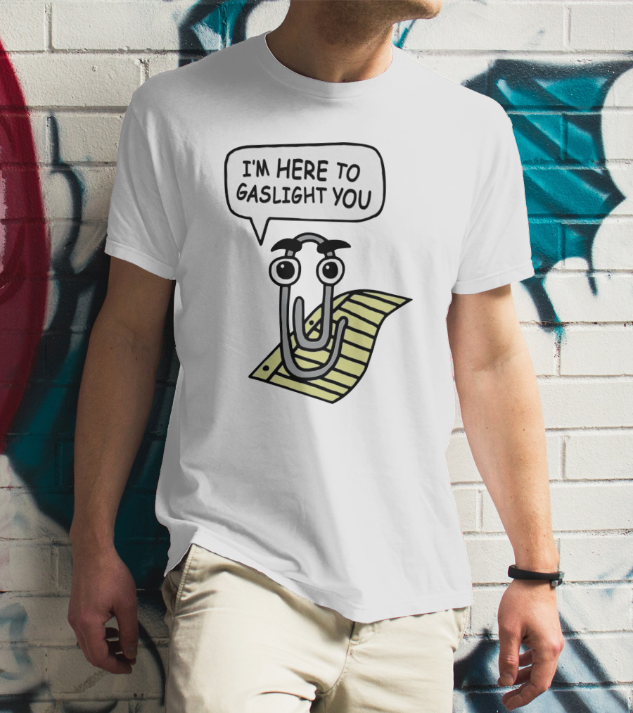 I'm Here To Gaslight You Clippy Meme T-Shirt