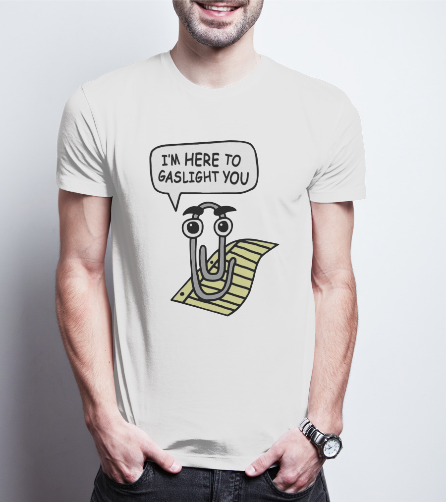 I'm Here To Gaslight You Clippy Meme T-Shirt