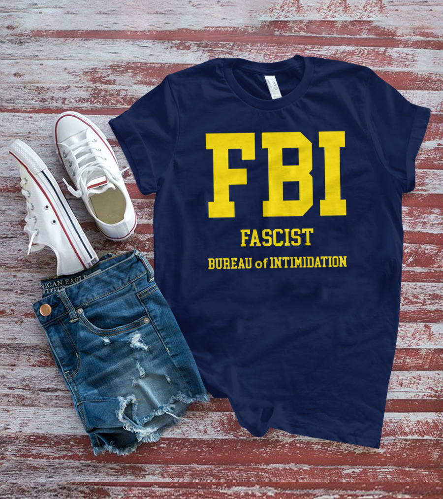 FBI Fascist Bureau Of Intimidation T-Shirt