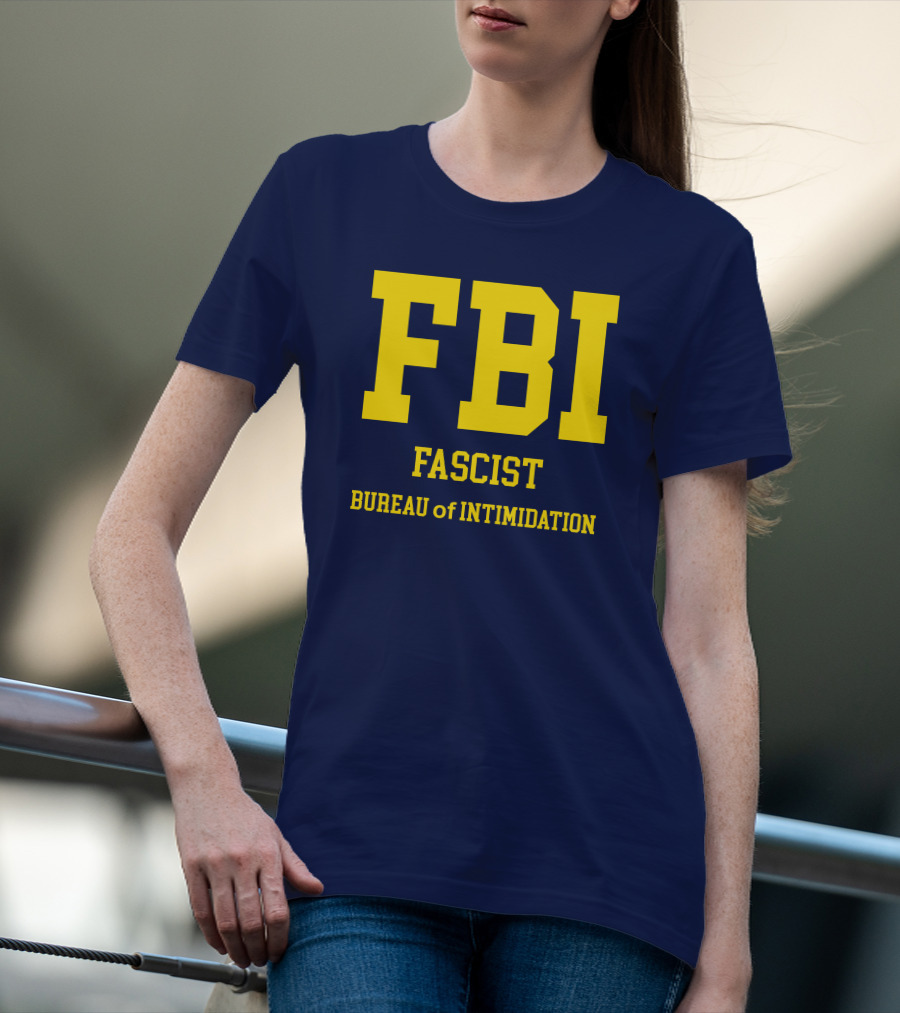 FBI Fascist Bureau Of Intimidation T-Shirt