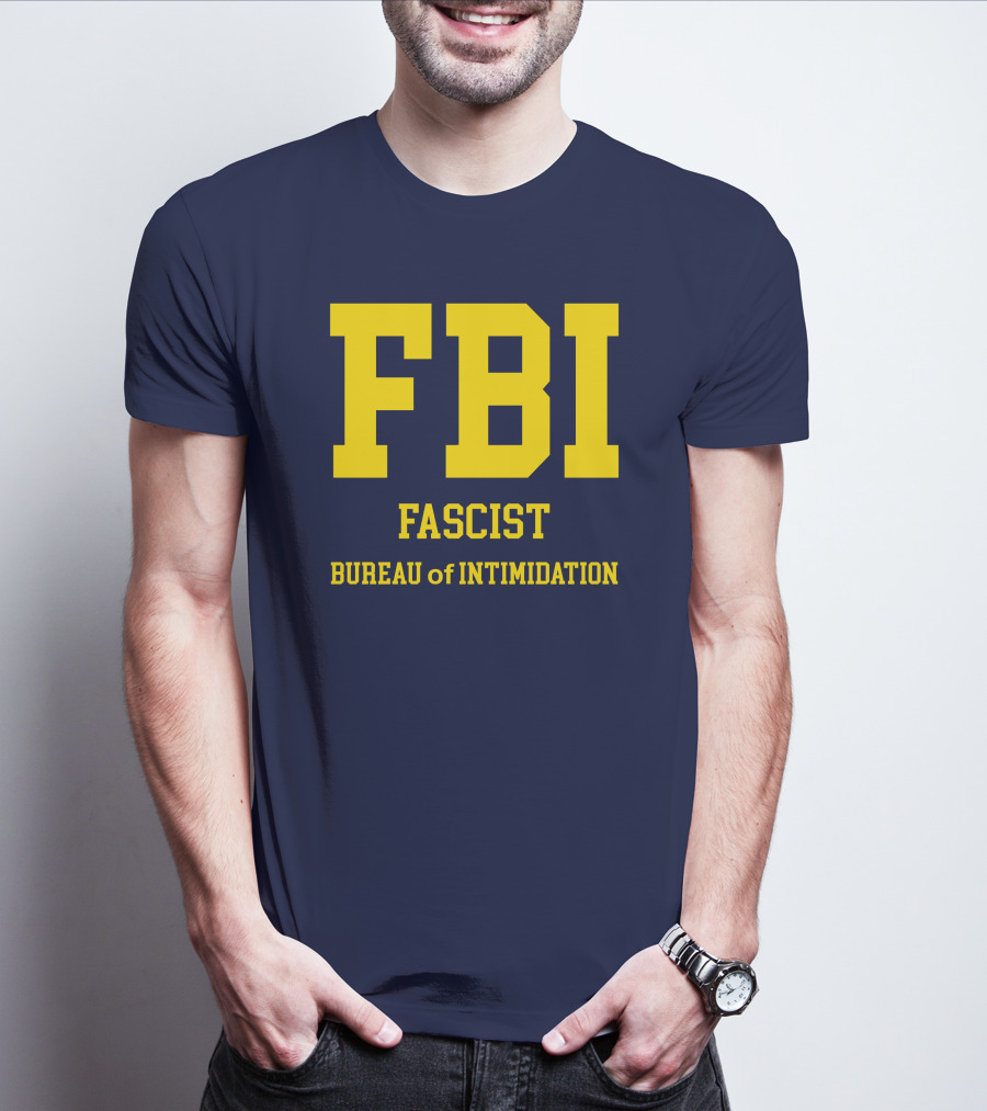 FBI Fascist Bureau Of Intimidation T-Shirt