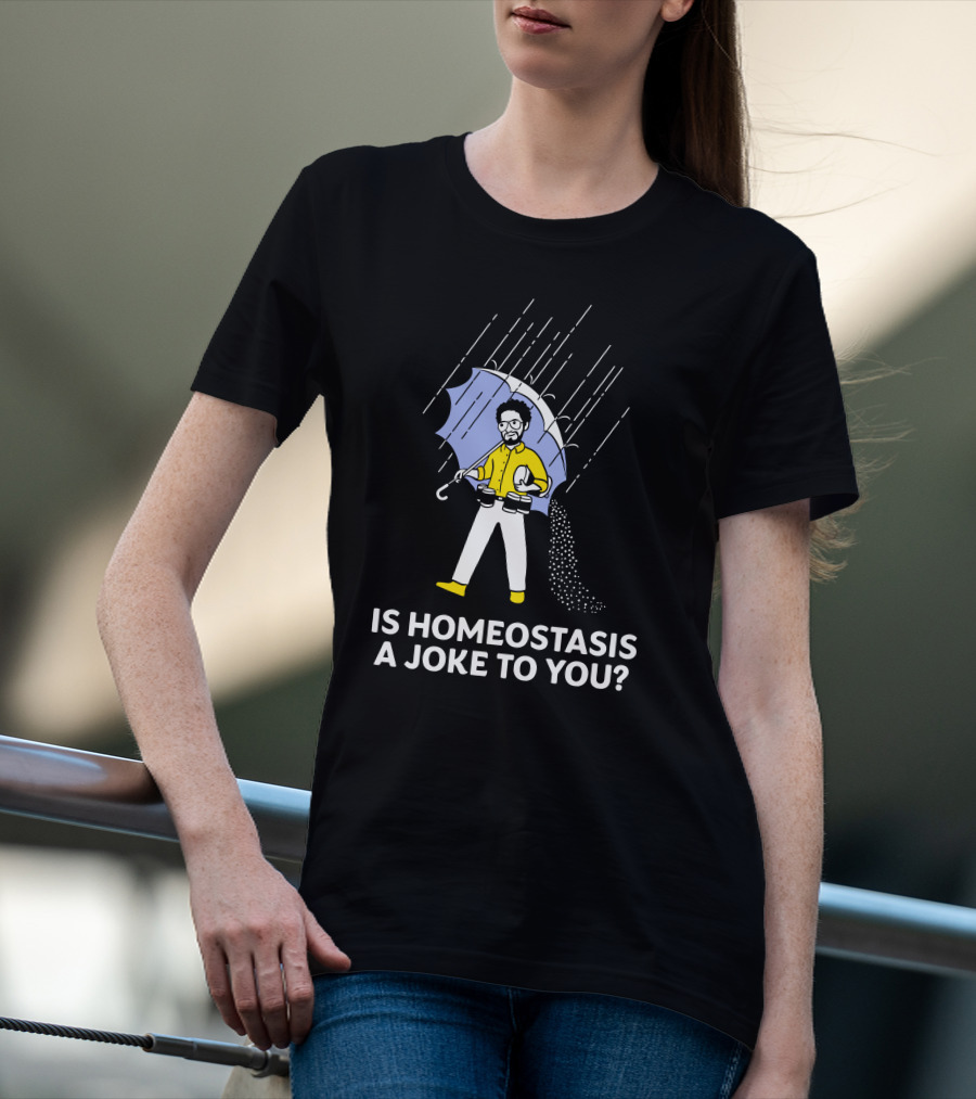Is Homeostasis A Joke To You Rain Guy Holding Umbrella Balancing Cups T-Shirt