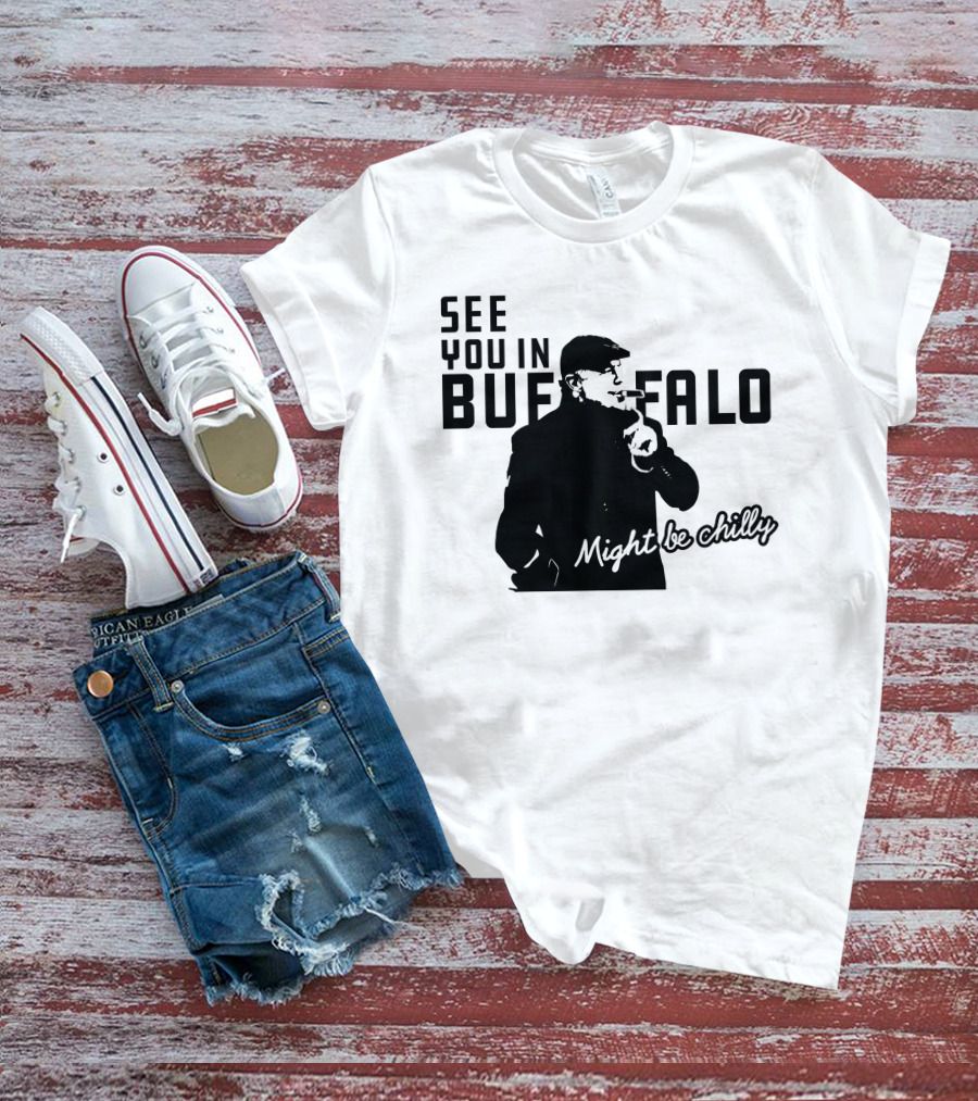 See You In Buffalo Might Be Chilly Smoking Man T-Shirt