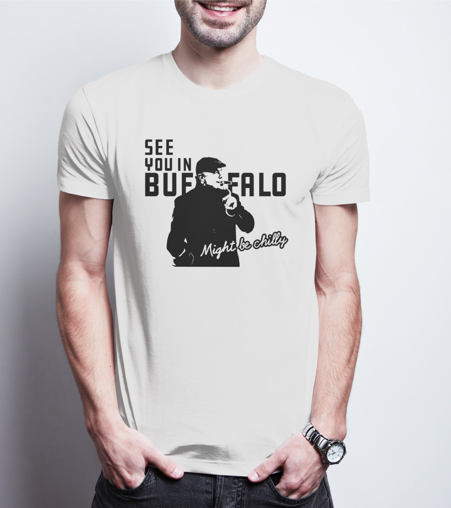 See You In Buffalo Might Be Chilly Smoking Man T-Shirt