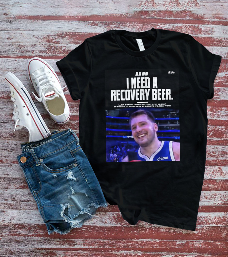 I Need A Recovery Beer Luka Doncic Historic Stat Line 60 Points 21 Rebounds 10 Assists New York NBA Buzz T-Shirt